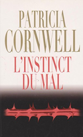 Une enquête de Kay Scarpetta. L'instinct du mal